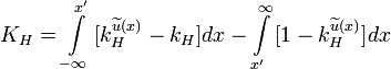 
K_H =  \int\limits_{-\infty}^{x'}\big [ k_H^{ \widetilde{u}(x)} - k_H\big ] dx - \int\limits_{x'}^{\infty}\big [ 1 - k_H^{\widetilde{u}(x)}\big ] dx
