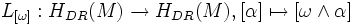 L_{[\omega]}: H_{DR} (M) \to H_{DR} (M), [\alpha] \mapsto [\omega \wedge \alpha]