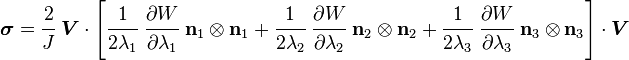 
   \boldsymbol{\sigma} = 
       \cfrac{2}{J}~\boldsymbol{V}\cdot
        \left[\cfrac{1}{2\lambda_1}~
                \cfrac{\partial W}{\partial \lambda_1}~\mathbf{n}_1\otimes\mathbf{n}_1 +
              \cfrac{1}{2\lambda_2}~
                \cfrac{\partial W}{\partial \lambda_2}~\mathbf{n}_2\otimes\mathbf{n}_2 +
              \cfrac{1}{2\lambda_3}~
                \cfrac{\partial W}{\partial \lambda_3}~\mathbf{n}_3\otimes\mathbf{n}_3\right]
     \cdot\boldsymbol{V}
 