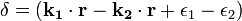 \delta=(\mathbf{k_1\cdot r - k_2 \cdot r}+\epsilon_1-\epsilon_2)