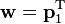 \mathbf{w}=\mathbf{p}_1^\text{T}