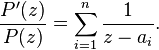  \frac{P^\prime(z)}{P(z)}= \sum_{i=1}^n \frac{1}{z-a_i}. 