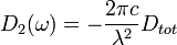  D_2(\omega) = -\frac{2\pi c}{\lambda^2}D_{tot}