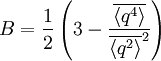 {B=\frac 1 2 
\left(
3-\frac{\overline{\langle q^4\rangle}}{\overline{\langle q^2\rangle}^2}
\right)}