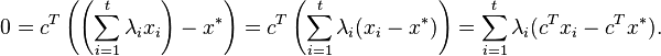 0=c^{T}\left(\left(\sum_{i=1}^{t}\lambda_{i}x_{i}\right)-x^{\ast}\right)=c^{T}\left(\sum_{i=1}^{t}\lambda_{i}(x_{i}-x^{\ast})\right)=\sum_{i=1}^{t}\lambda_{i}(c^{T}x_{i}-c^{T}x^{\ast}).