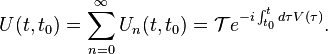 U(t,t_0)=\sum_{n=0}^\infty U_n(t,t_0)=\mathcal Te^{-i\int_{t_0}^t{d\tau V(\tau)}}.