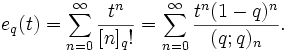 e_q(t)=\sum_{n=0}^\infty \frac{t^n}{[n]_q!}=
\sum_{n=0}^\infty \frac{t^n (1-q)^n}{(q;q)_n}.