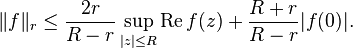  \|f\|_r \le \frac{2r}{R-r} \sup_{|z| \le R} \operatorname{Re} f(z) + \frac{R+r}{R-r} |f(0)|. 