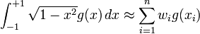 \int_{-1}^{+1} \sqrt{1-x^2} g(x)\,dx \approx \sum_{i=1}^n w_i g(x_i)