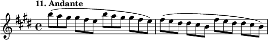 
%etude11
\relative b''
{  
\time 4/4
\tempo "11. Andante"
\key e \major
b8*2/3 (a gis gis fis e b' a gis gis fis e) fis ( e dis dis cis b fis' e dis dis cis b)
}

