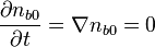  \frac{\partial n_{b0}}{\partial t} = \nabla n_{b0} = 0 