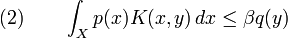  (2)\qquad \int_X p(x)K(x,y)\,dx\le\beta q(y)