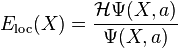 E_{\textrm{loc}}(X)  = \frac{\mathcal{H}\Psi(X,a)}{\Psi(X,a)} 