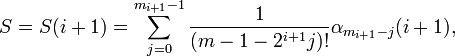 
S = S(i+1) = \sum_{j=0}^{m_{i+1}-1}\frac{1}{(m-1-2^{i+1}j)!}
\alpha_{m_{i+1}-j}(i+1) ,