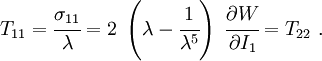 
  T_{11} = \cfrac{\sigma_{11}}{\lambda} = 
     2~\left(\lambda - \cfrac{1}{\lambda^5}\right)~\cfrac{\partial W}{\partial I_1} = T_{22}~.
 