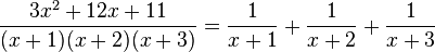 \frac{3x^2 + 12x + 11}{(x+1)(x+2)(x+3)} = \frac{1}{x+1} + \frac{1}{x+2} + \frac{1}{x+3}