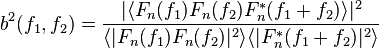 b^2(f_1,f_2) = \frac{|\langle F_n(f_1)F_n(f_2)F_n^*(f_1+f_2) \rangle|^2}{ \langle |F_n(f_1)F_n(f_2)|^2 \rangle\langle |F_n^*(f_1+f_2)|^2\rangle} 