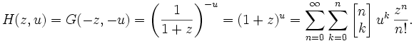  H(z, u) = G(-z, -u) =
\left(\frac{1}{1+z} \right)^{-u} = (1+z)^u =
\sum_{n=0}^\infty \sum_{k=0}^n 
\left[\begin{matrix} n \\ k \end{matrix}\right] u^k \, \frac{z^n}{n!}.