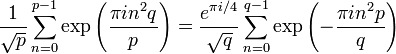 
\frac{1}{\sqrt{p}}\sum_{n=0}^{p-1}\exp\left(\frac{\pi in^2q}{p}\right)=
\frac{e^{\pi i/4}}{\sqrt{q}}\sum_{n=0}^{q-1}\exp\left(-\frac{\pi in^2p}{q}\right)
