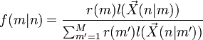  f(m|n) = \frac{r(m) l( \vec X(n|m)) }{ \sum_{m'=1}^M { r(m') l( \vec X(n|m')) } } 