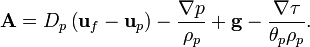 \bold{A}=D_p \left(\bold{u}_f - \bold{u}_p\right) - \frac{\nabla p}{\rho_p} + \bold{g} - \frac{\nabla \tau}{\theta_p \rho_p}. 