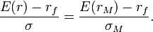 \frac{E(r) - r_f}{\sigma} = \frac{E(r_M) - r_f}{\sigma_M}.