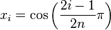 x_i = \cos \left( \frac {2i-1} {2n} \pi \right)