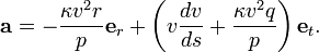  \mathbf{a} = -\frac{\kappa v^2r}{p} \mathbf{e}_r + \left( v \frac{dv}{ds} + \frac{\kappa v^2q}{p} \right) \mathbf{e}_t . 