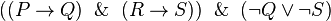  ((P \rightarrow Q) \And (R \rightarrow S)) \And (\neg Q \vee \neg S) 