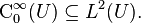  \operatorname{C}_0^\infty(U) \subseteq L^2(U). 