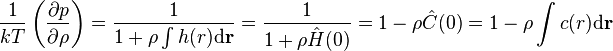 \frac{1}{kT}\left(\frac{\partial p}{\partial \rho}\right) = \frac{1}{1+\rho \int h(r) \mathrm{d} \mathbf{r} }=\frac{1}{1+\rho \hat{H}(0)}=1-\rho\hat{C}(0)=1-\rho \int c(r) \mathrm{d} \mathbf{r}  