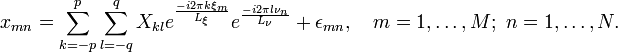 x_{mn}=\sum_{k=-p}^p \sum_{l=-q}^{q} X_{kl} e^{\frac{-i 2\pi k \xi_m}{L_\xi}}e^{\frac{-i2\pi l \nu_n}{L_\nu}}+\epsilon_{mn}, \quad  m=1,\dots,M;\ n=1,\dots,N.\,