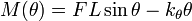 
M(\theta) = F L \sin \theta - k_\theta \theta
