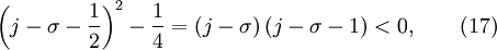 
\left( {j - \sigma  - {1 \over 2}} \right)^2  - {1 \over 4} = \left( j - \sigma \right) \left(j - \sigma - 1 \right) < 0, \quad   \quad (17) 