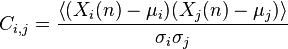 C_{i,j}=\frac {\left \langle  (X_i (n)- \mu_i)  (X_j (n)- \mu_j)\right \rangle}{\sigma_i \sigma_j} 
