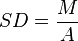  SD = \frac{M}{A} 