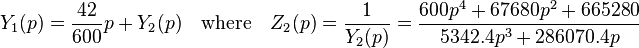  Y_1(p)= \frac{42}{600}p+Y_2(p) \quad \text{where} \quad Z_2(p)= \frac{1}{Y_2(p)}= \frac{600p^4+67680p^2+665280}{5342.4p^3+286070.4p}