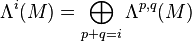 \Lambda^i(M)=\bigoplus_{p+q=i}\Lambda^{p,q}(M)