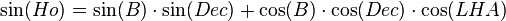 \sin(Ho) = \sin(B) \cdot \sin(Dec) + \cos(B) \cdot \cos(Dec) \cdot \cos(LHA)\,