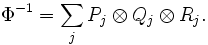 \Phi^{-1}= \sum_j P_j \otimes Q_j \otimes R_j. 