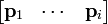 \begin{bmatrix} \mathbf{p}_1 & \cdots & \mathbf{p}_i \end{bmatrix}