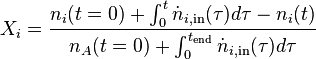 X_{i}=\frac{n_{i}(t=0)+\int_0^t\dot{n}_{i,\text{in}}(\tau)d\tau-n_i(t)}
                                       {n_{A}(t=0)+\int_0^{t_{\text{end}}}\dot{n}_{i,\text{in}}(\tau)d\tau}