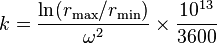 k = \frac{\ln(r_{\rm{max}} / r_{\rm{min}})}{\omega^2} \times \frac{10^{13}}{3600}