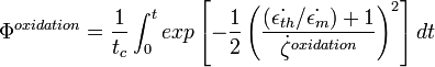  \Phi^{oxidation} = \frac {1} {t_c} \int_0^t exp \left[-\frac {1} {2} \left(\frac{(\dot{\epsilon_{th}} / \dot{\epsilon_m}) + 1} {\dot{\zeta}^{oxidation}} \right)^2 \right] dt