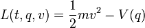 L(t,q,v) = \frac{1}{2} m v^2 - V(q)