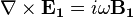  \nabla \times \mathbf{E_1} = i \omega \mathbf{B_1} 