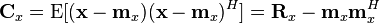 
\mathbf{C}_x = \operatorname{E} [(\mathbf{x} - \mathbf{m}_x)(\mathbf{x} - \mathbf{m}_x)^H]
= 
\mathbf{R}_x - \mathbf{m}_x\mathbf{m}_x^H
