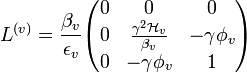 L^{(v)} = \frac{\beta_v}{\epsilon_v}\begin{pmatrix}
0 & 0 & 0\\
0 & \frac{\gamma^2 {\mathcal H}_v}{\beta_v} & -\gamma\phi_v\\
0 & -\gamma\phi_v & 1\end{pmatrix}