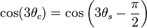  \cos(3\theta_c) = \cos\left(3\theta_s - \frac{\pi}{2}\right) 