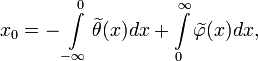 
x_0 = - \int\limits_{-\infty}^{0} \widetilde{\theta}(x) dx + \int\limits_{0}^{\infty} \widetilde{\varphi}(x) dx,
